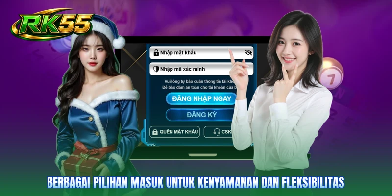 Berbagai pilihan masuk untuk kenyamanan dan fleksibilitas