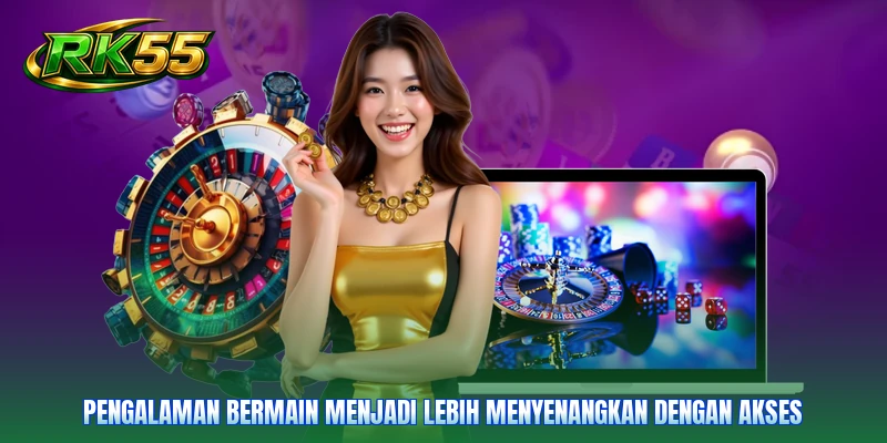 Pengalaman bermain menjadi lebih menyenangkan dengan akses