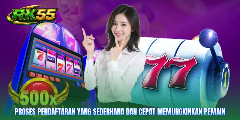 Proses pendaftaran yang sederhana dan cepat memungkinkan pemain