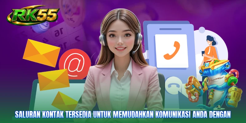 Saluran kontak tersedia untuk memudahkan komunikasi Anda dengan